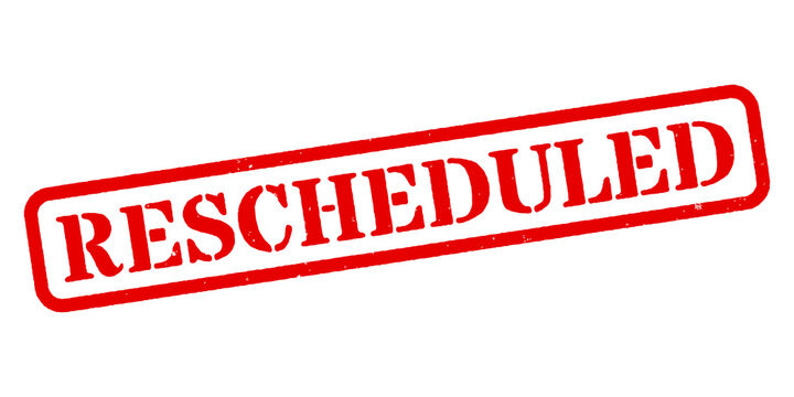 rescheduled