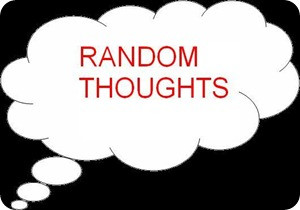 10 Random Thoughts…..